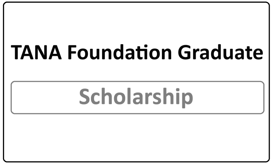 TANA Foundation Graduate Scholarships 2024 & TANA scholarships